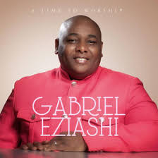 A Time To Worship - Gabriel Eziashi