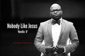 Nobody like Jesus - Neville D Ft. CJay