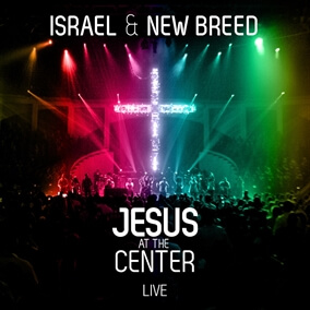 Jesus At the Center - Israel & New Breed