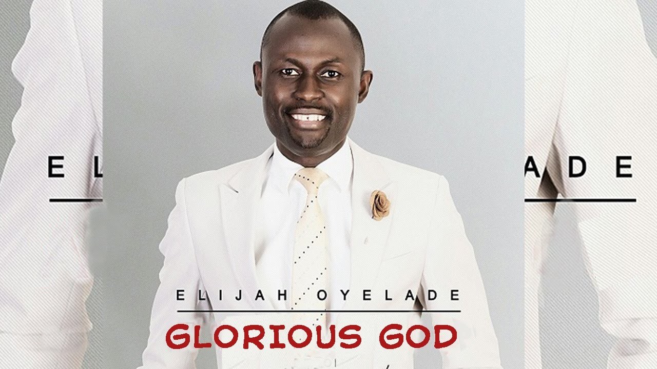 Glorious God - Elijah Oyelade