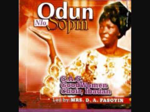 Odun nlo sopin - Mrs. D.A Fasoyin (CAC Good Women Choir)
