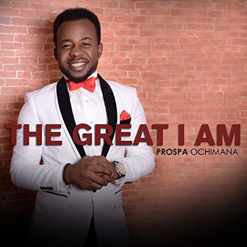 The Great I Am - Prospa Ochimana