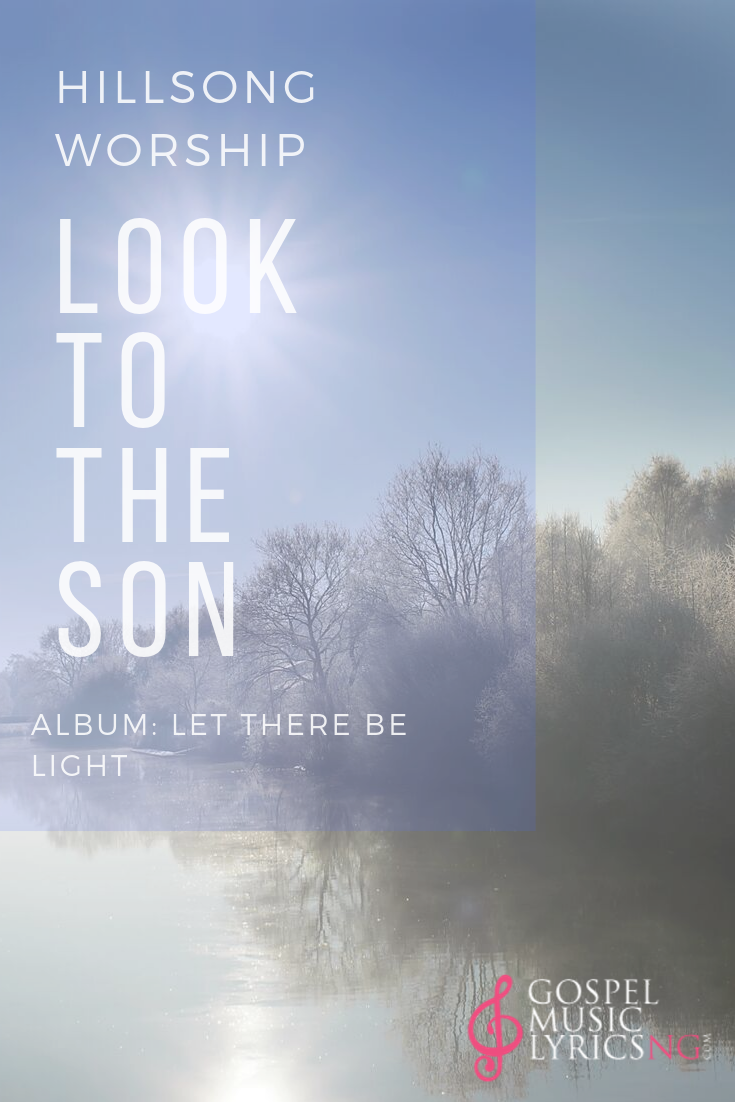 Look to the son - Hillsong Worship